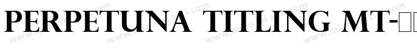 perpetuna Titling MT字体转换